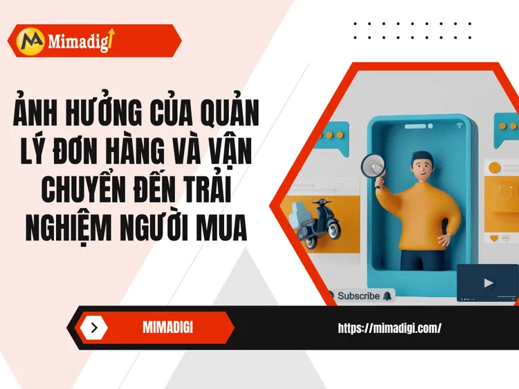 Ảnh hưởng của quản lý đơn hàng và vận chuyển đến trải nghiệm người mua tại MIMA