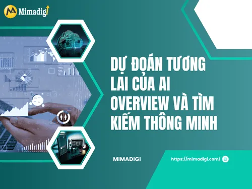 Dự đoán tương lai của AI Overview và tìm kiếm thông minh 