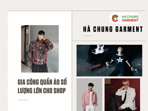 Hà Chung Garment Gia Công Quần Áo Số Lượng Lớn Cho Shop