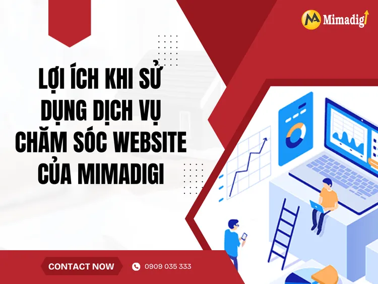 Lợi ích khi sử dụng dịch vụ chăm sóc website của MIMADIGI