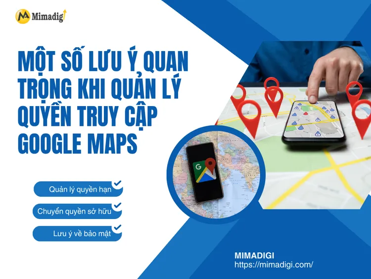 Một Số Lưu Ý Quan Trọng Khi Quản Lý Quyền Truy Cập Google Maps tại MIMA