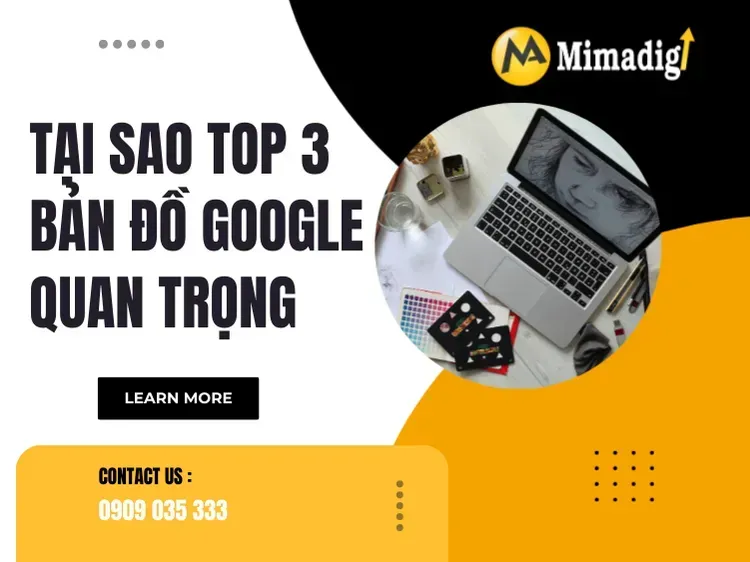 Tại sao top 3 bản đồ Google quan trọng tại mima