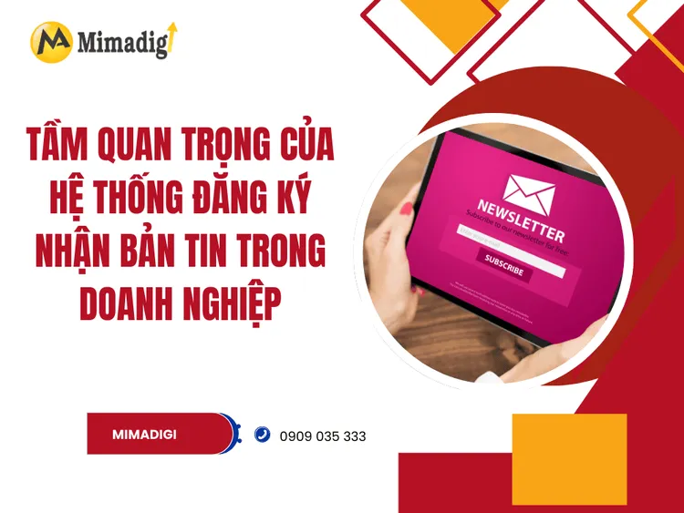 Tầm Quan Trọng của Hệ Thống Đăng Ký Nhận Bản Tin trong Doanh Nghiệp tại MIMA