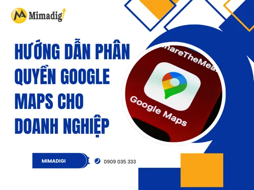 Hướng Dẫn Phân Quyền Google Maps cho Doanh Nghiệp