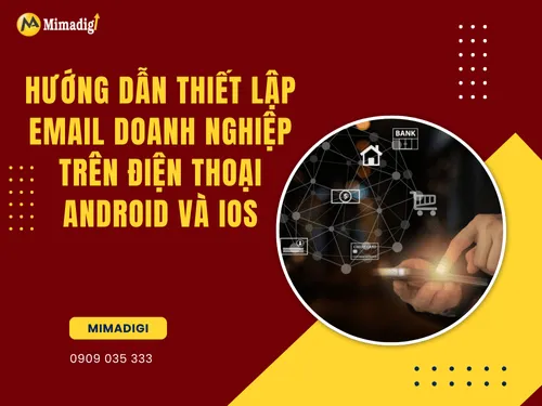 Hướng dẫn thiết lập email doanh nghiệp trên điện thoại Android và iOS