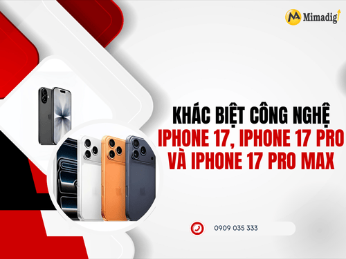 Khác biệt công nghệ iPhone 17, iPhone 17 Pro và iPhone 17 Pro Max Khác biệt công nghệ iPhone 17, iPhone 17 Pro và iPhone 17 Pro Max