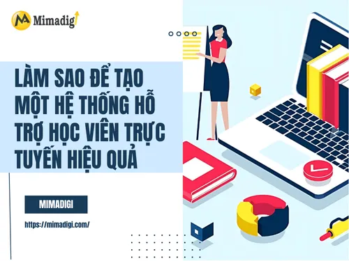 Làm sao để tạo một hệ thống hỗ trợ học viên trực tuyến hiệu quả