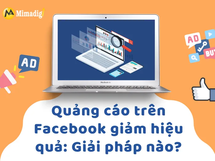 Quảng cáo trên Facebook giảm hiệu quả: Giải pháp nào?