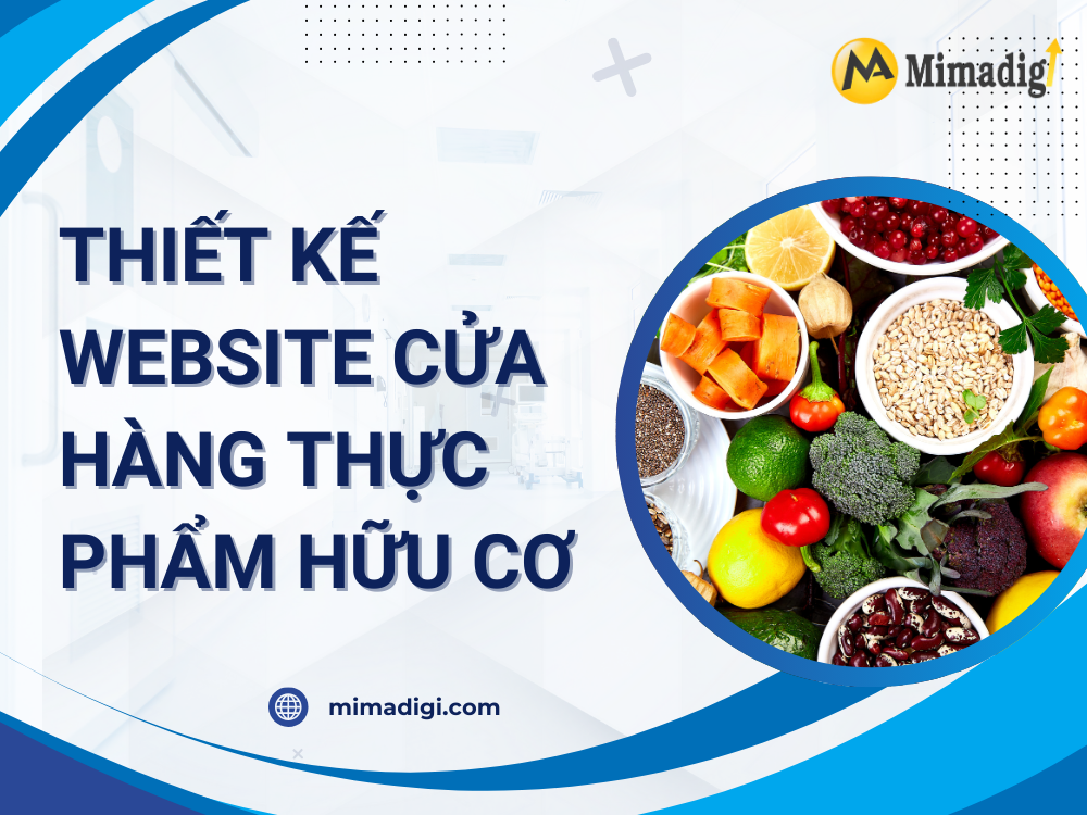 Thiết Kế Website Cửa Hàng Thực Phẩm Hữu Cơ: Giải Pháp Tối Ưu Cho Kinh Doanh Bền Vững tại mima