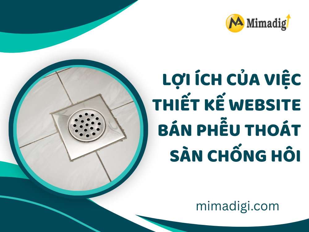 Lợi Ích Của Việc Thiết Kế Website Bán Phễu Thoát Sàn Chống Hôi tại mima