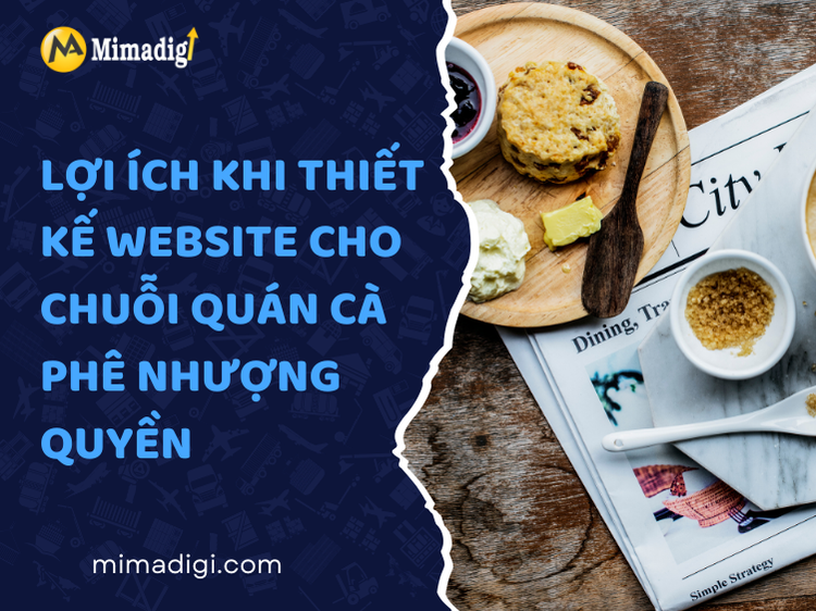 Lợi Ích Khi Thiết Kế Website Cho Chuỗi Quán Cà Phê Nhượng Quyền tại mima