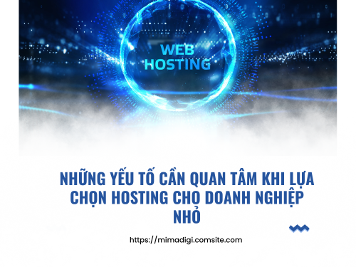 Hosting là gì và vì sao doanh nghiệp nhỏ cần chọn đúng hosting? Cùng MIMADIGI tìm hiểu thêm 