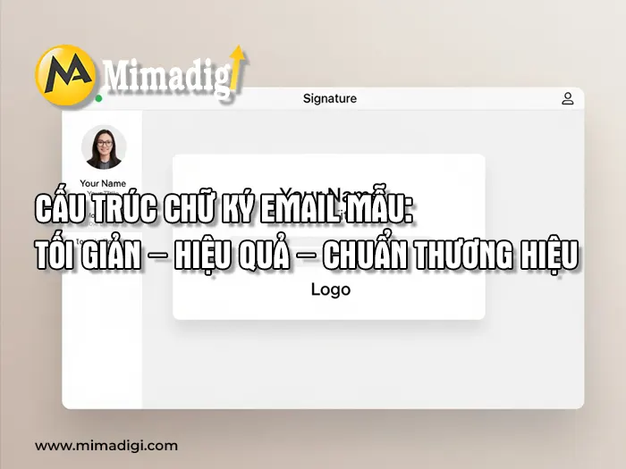 Tạo chữ ký email chuyên nghiệp cho thương hiệu doanh nghiệp tại mimadigi
