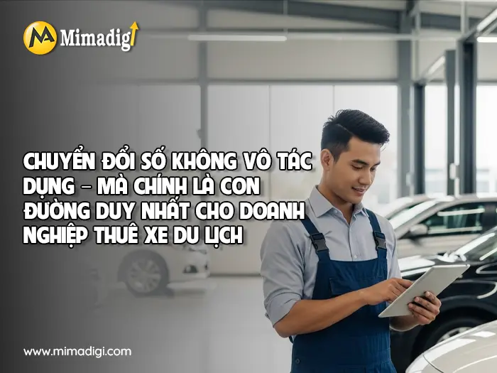 Chuyển Đổi Số Không Vô Tác Dụng – Mà Chính Là Con Đường Duy Nhất Cho Doanh Nghiệp Thuê Xe Du Lịch tại mimadigi