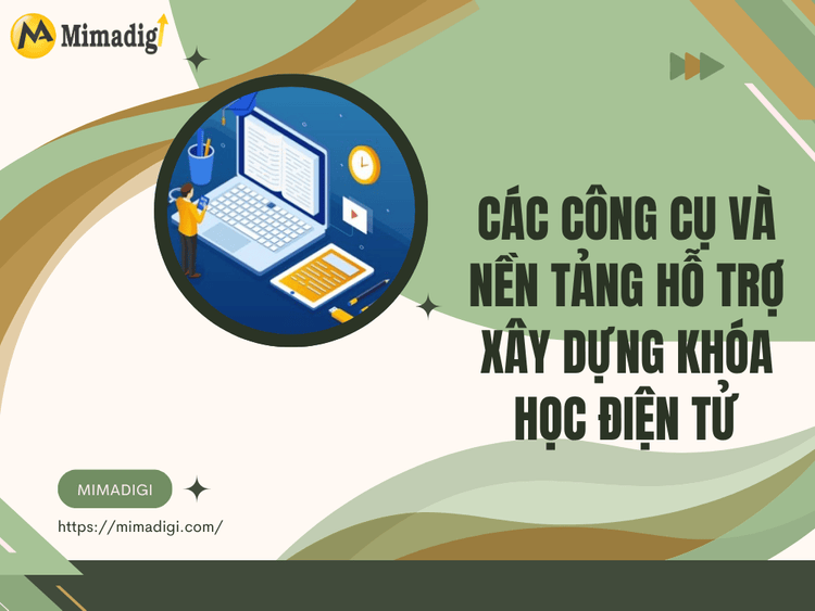 Các công cụ và nền tảng hỗ trợ xây dựng khóa học điện tử tại MIMA