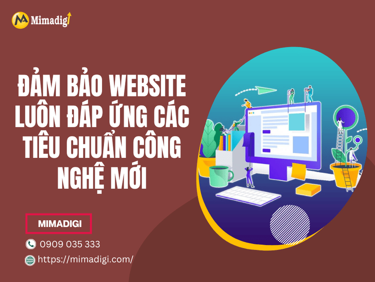 Đảm bảo website luôn đáp ứng các tiêu chuẩn công nghệ mới tại MIMA