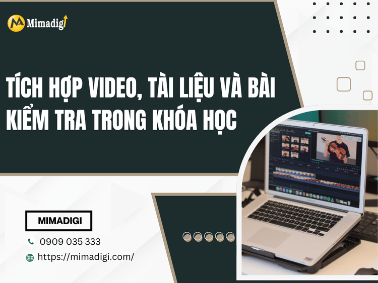 Tích hợp video, tài liệu và bài kiểm tra trong khóa học tại MIMA