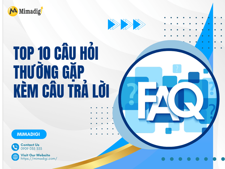 Top 10 câu hỏi thường gặp kèm câu trả lời tại MIMA
