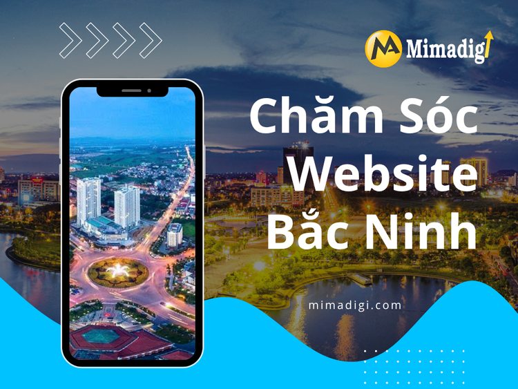 Chăm Sóc Website Bắc Ninh Giải Pháp Tối Ưu Cho Doanh Nghiệp tại mima
