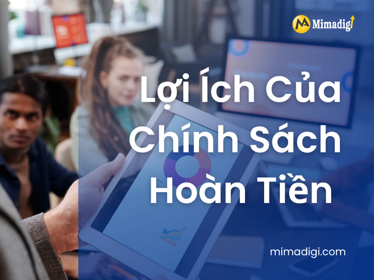 Lợi Ích Của Chính Sách Hoàn Tiền Nếu Quảng Cáo Không Hiệu Quả tại mima