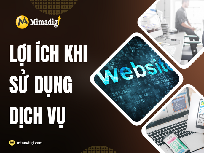 Lợi Ích Khi Sử Dụng Dịch Vụ Chăm Sóc Website Tại MIMADIGI