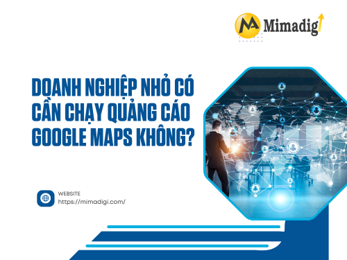 Quảng cáo Google Maps là gì? Doanh nghiệp nhỏ có cần? tại mimadigi