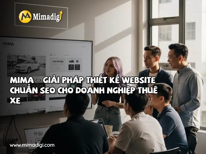 Chuyển Đổi Số Không Vô Tác Dụng – Mà Chính Là Con Đường Duy Nhất Cho Doanh Nghiệp Thuê Xe Du Lịch tại mimadigi