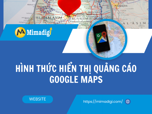 Quảng cáo Google Maps là gì? Doanh nghiệp nhỏ có cần? tại mimadigi