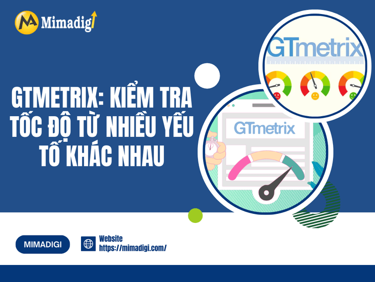 GTMetrix: Kiểm tra tốc độ từ nhiều yếu tố khác nhau tại MIMA