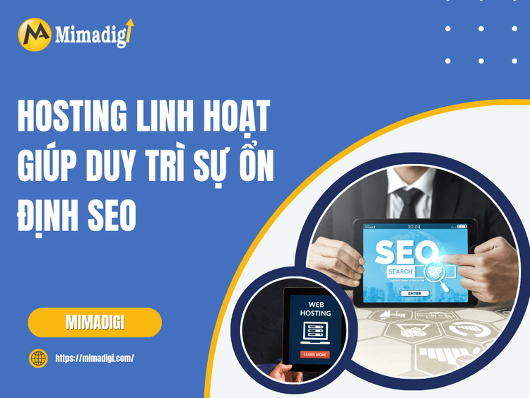 Hosting linh hoạt giúp duy trì sự ổn định SEO tại MIMA
