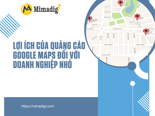 Quảng cáo Google Maps là gì? Doanh nghiệp nhỏ có cần? tại mimadigi