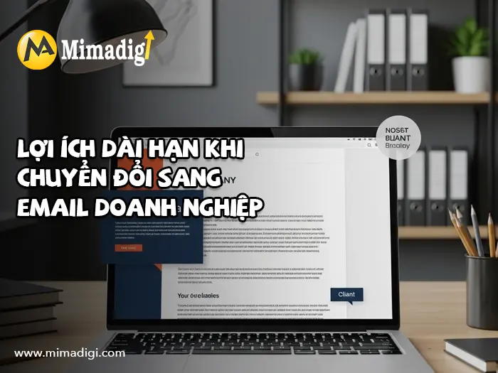Ưu điểm khi sử dụng email doanh nghiệp thay vì email miễn phí tại mimadigi