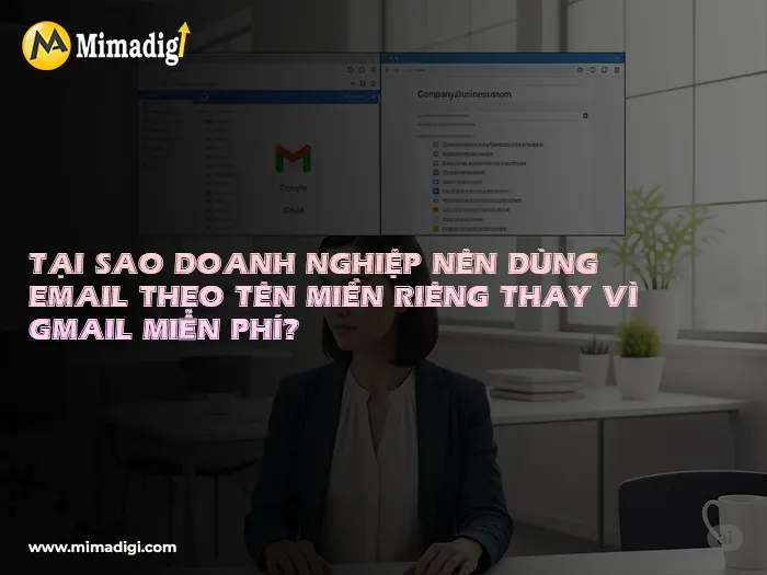 Tại Sao Doanh Nghiệp Nên Chọn Email Theo Tên Miền Riêng ? Mimadigi