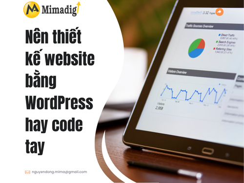 Nên thiết kế website bằng WordPress hay code tay? Ưu nhược điểm của mimadigi