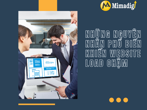 Website load chậm: Nguyên nhân và cách cải thiện tốc độ của mimadigi