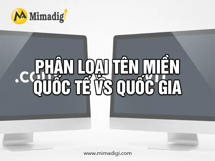 Tên miền quốc tế vs tên miền quốc gia: Nên chọn loại nào? Công Ty Mimadigi
