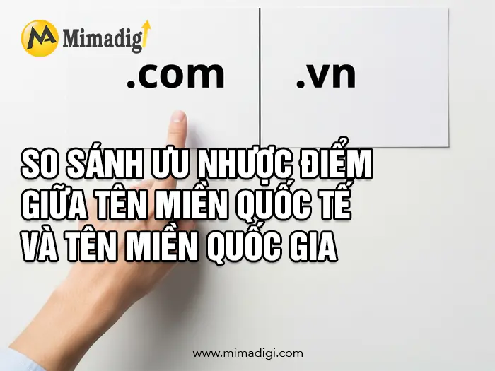 Tên miền quốc tế vs tên miền quốc gia: Nên chọn loại nào? Công Ty Mimadigi