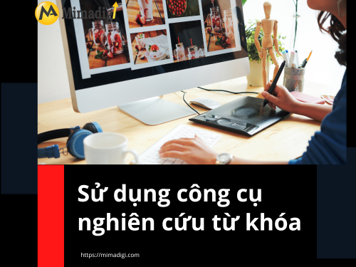 Làm thế nào để nghiên cứu từ khóa chuẩn SEO? Hãy để MIMADIGI hướng dẫn bạn