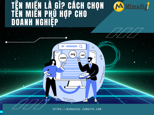 Tên miền là gì? Cách chọn tên miền phù hợp cho doanh nghiệp cùng MIMADIGI