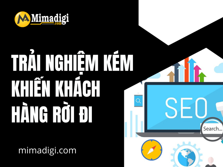 Trải nghiệm kém khiến khách hàng rời đi ngay từ những giây đầu tiên