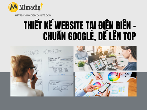 Thiết kế website tại Điện Biên – Chuẩn Google, dễ lên top của mimadigi
