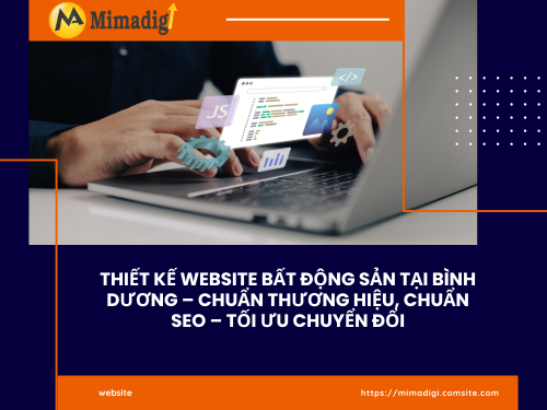 Thiết kế website bất động sản tại Bình Dương – Chuẩn thương hiệu, chuẩn SEO – Tối ưu chuyển đổi cùng mimadigi