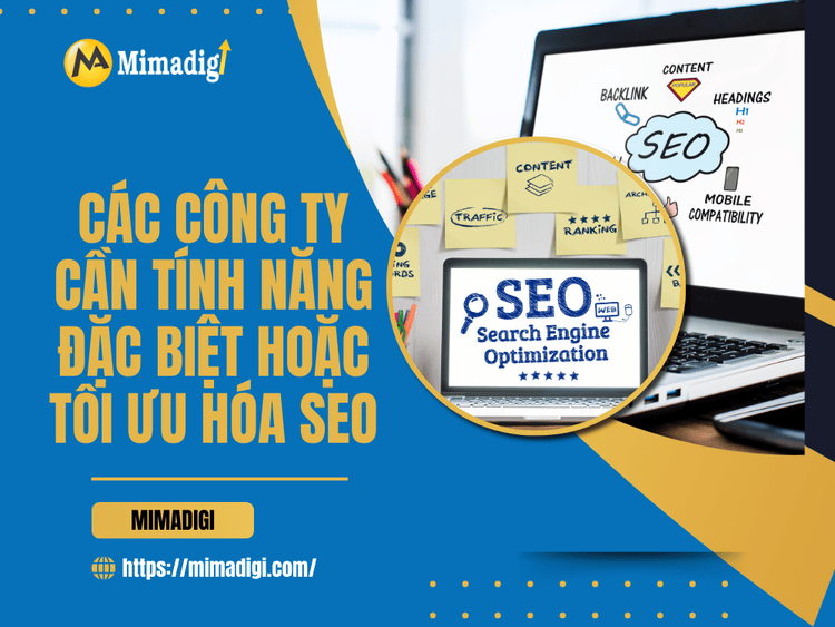 Các công ty cần tính năng đặc biệt hoặc tối ưu hóa SEO