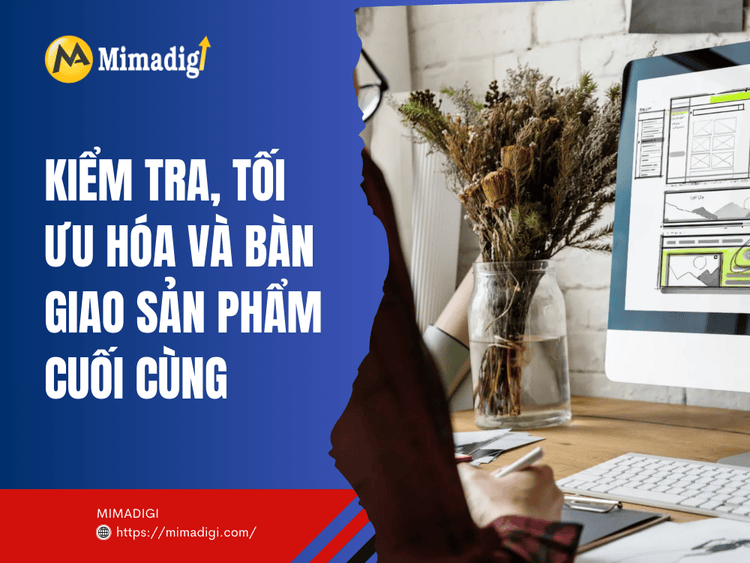 Kiểm tra, tối ưu hóa và bàn giao sản phẩm cuối cùng tại MIMA