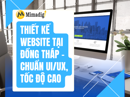 Thiết kế website tại Đồng Tháp – Chuẩn UI/UX, tốc độ cao của mimadigi