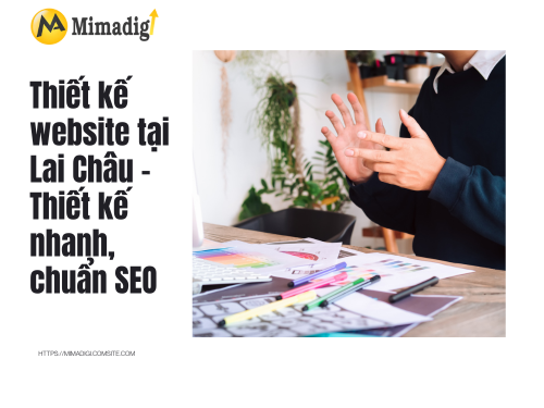 Thiết kế website tại Lai Châu – Thiết kế nhanh, chuẩn SEO của mimadigi