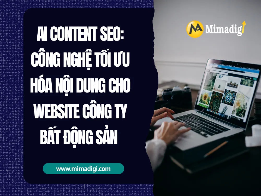 AI Content SEO: Công Nghệ Tối Ưu Hóa Nội Dung Cho Website Công Ty Bất Động Sản tại mima