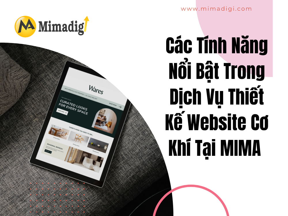 Các Tính Năng Nổi Bật Trong Dịch Vụ Thiết Kế Website Cơ Khí Tại MIMA 