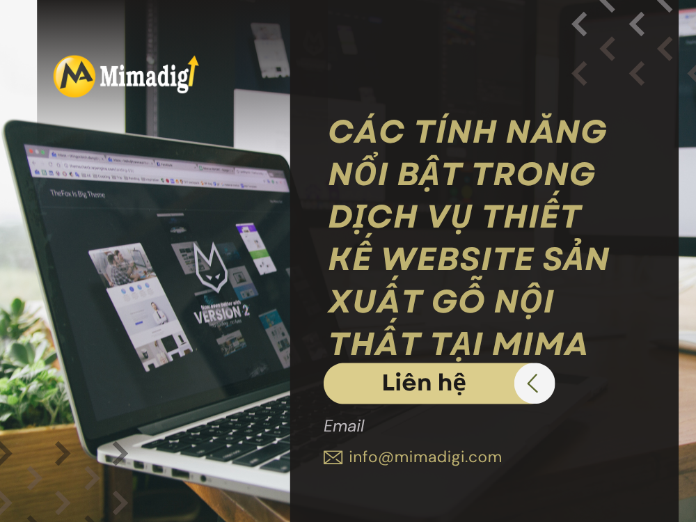Các Tính Năng Nổi Bật Trong Dịch Vụ Thiết Kế Website Sản Xuất Gỗ Nội Thất Tại MIMA