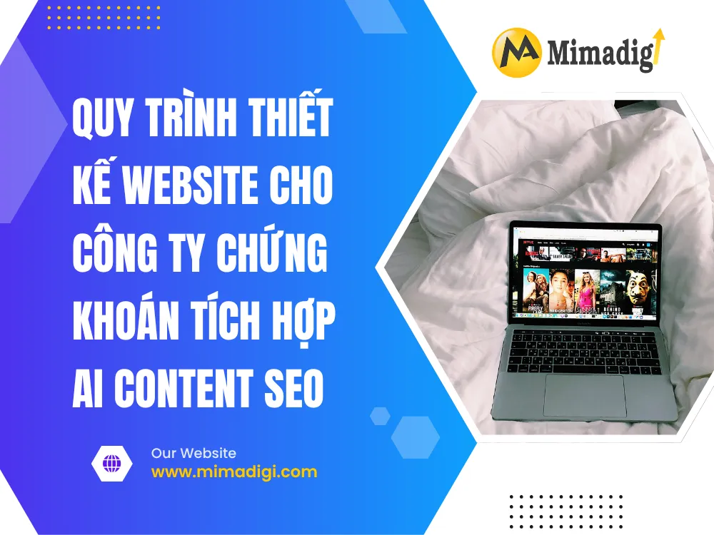 Quy Trình Thiết Kế Website Cho Công Ty Chứng Khoán Tích Hợp AI Content SEO tại mima